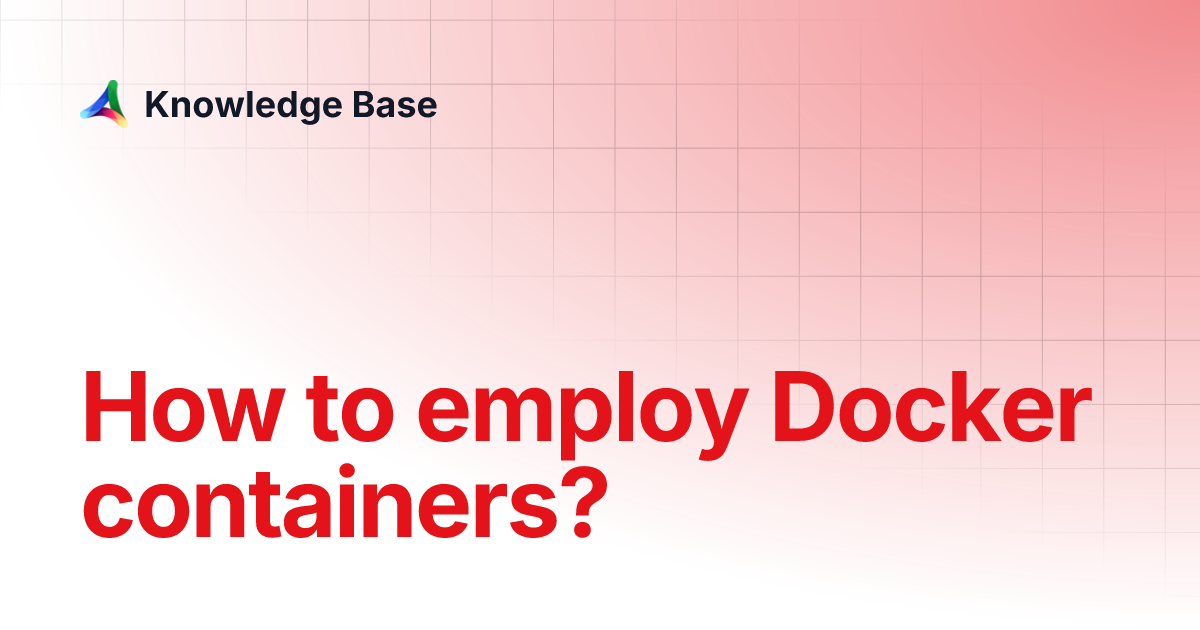 How to employ Docker containers? | Knowledge Base