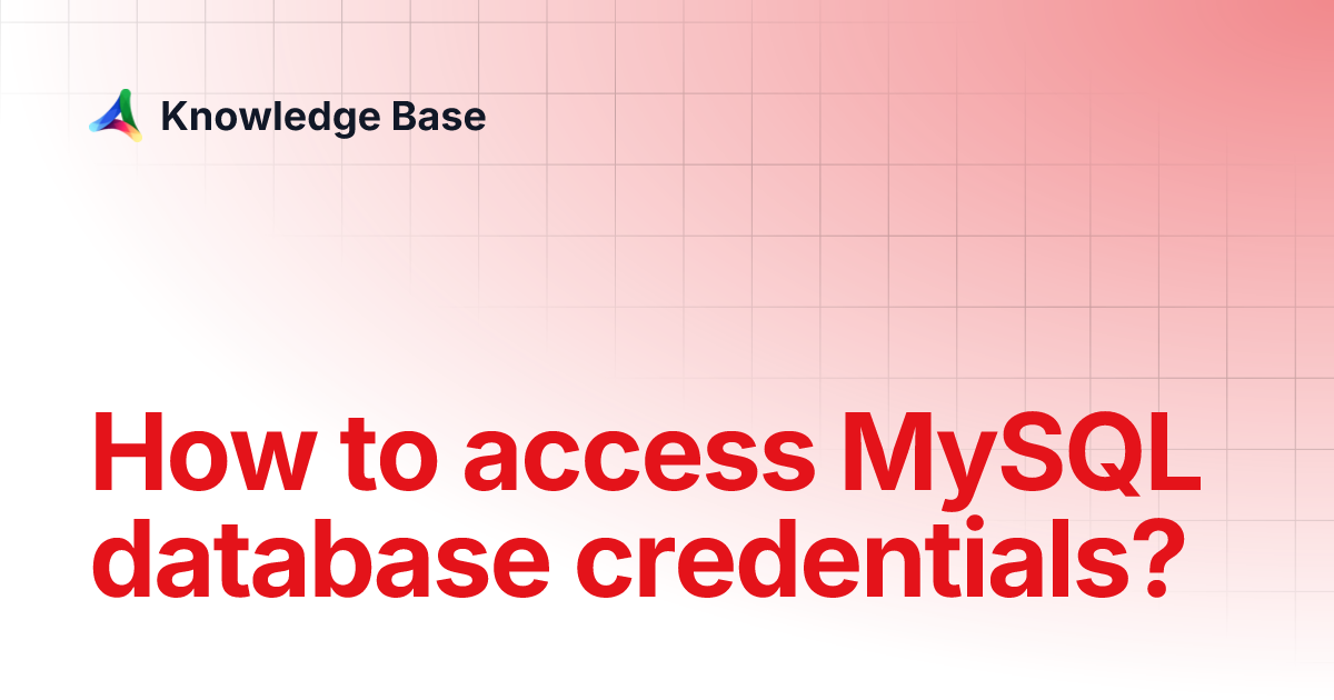 How to access MySQL database credentials? | Knowledge Base