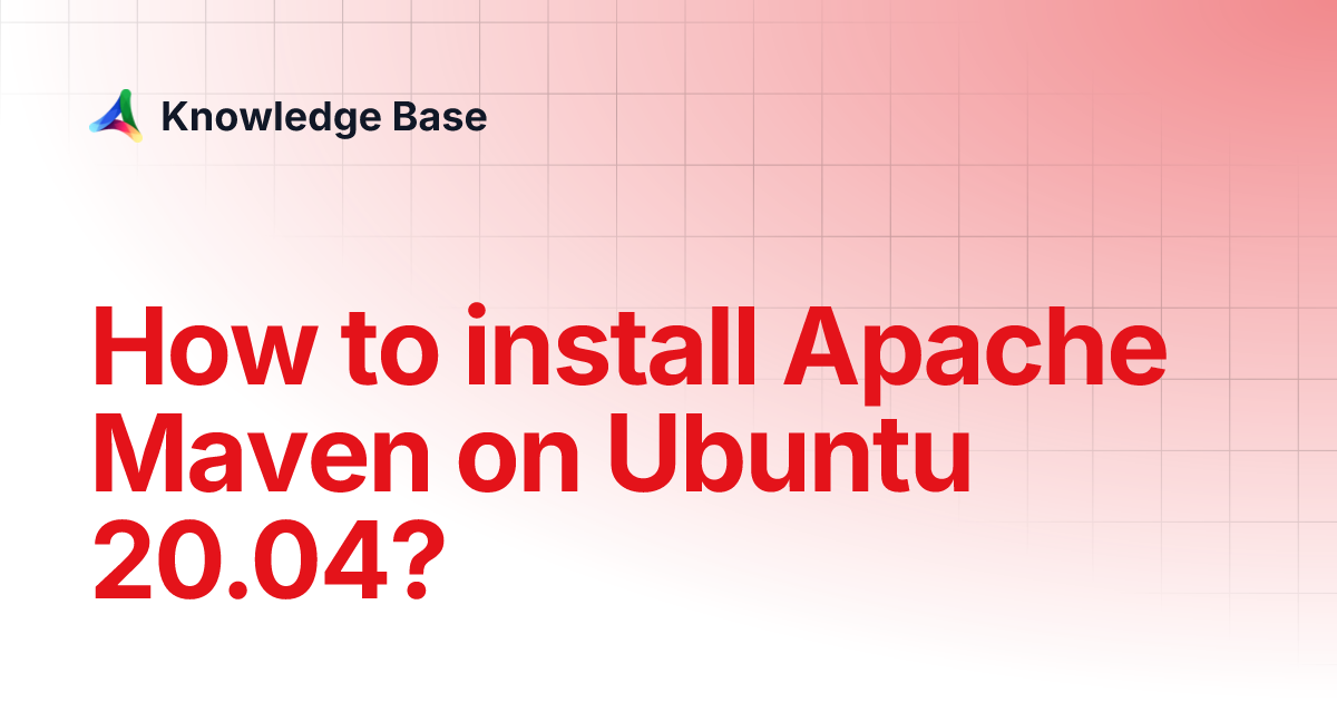 How to install apache maven on ubuntu 20 04 knowledge base