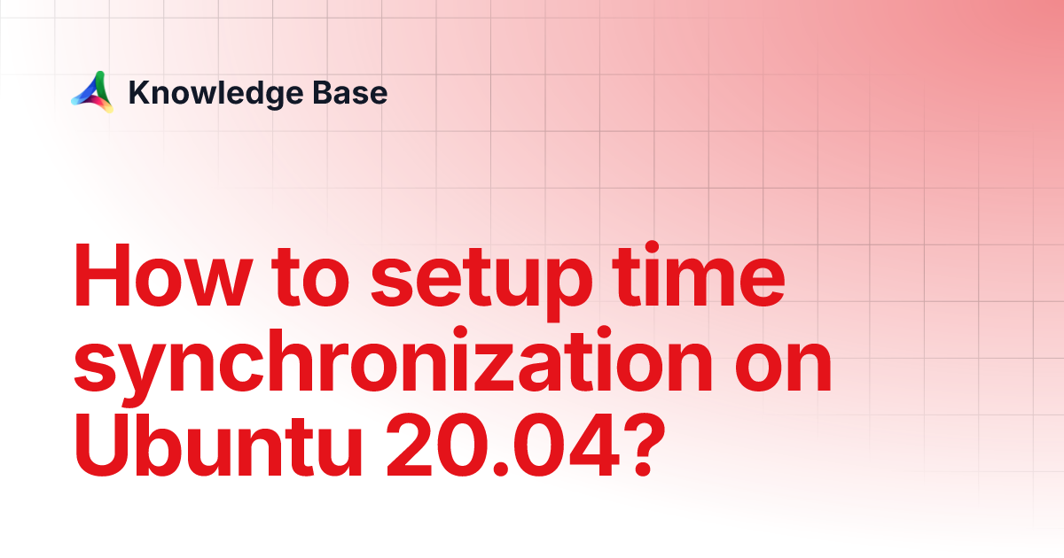 How to setup time synchronization on Ubuntu 20.04? Knowledge Base
